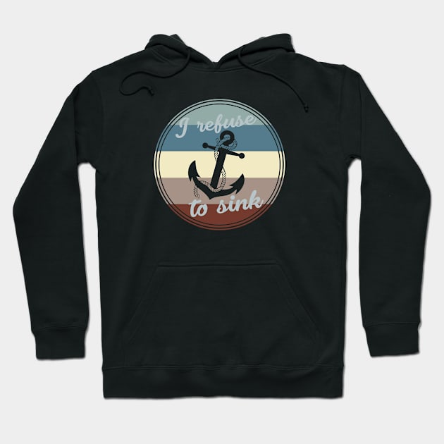 Anchor - I Refuse To Sink Hoodie by jpmariano